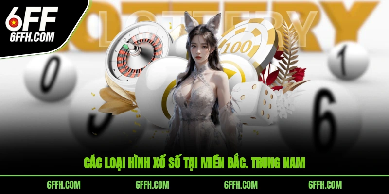 Các loại hình xổ số tại miền Bắc. Trung, Nam