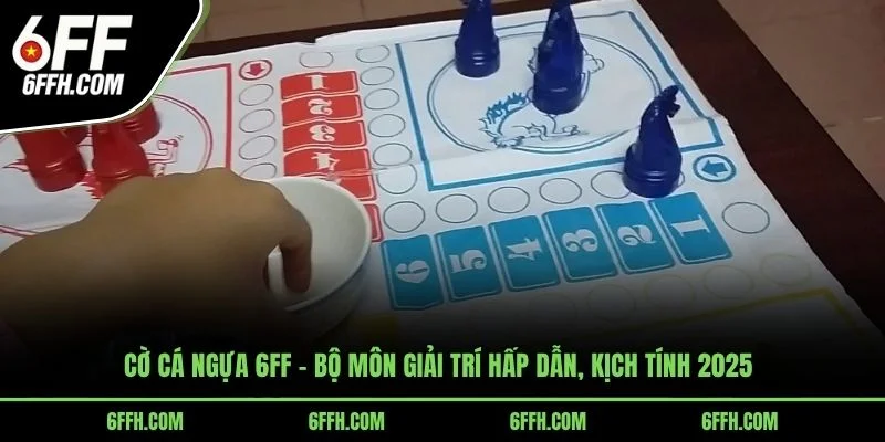 Cờ Cá Ngựa 6FF - Bộ Môn Giải Trí Hấp Dẫn, Kịch Tính 2025