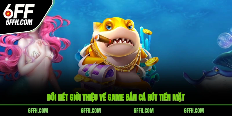 Đôi nét giới thiệu về game bắn cá rút tiền mặt