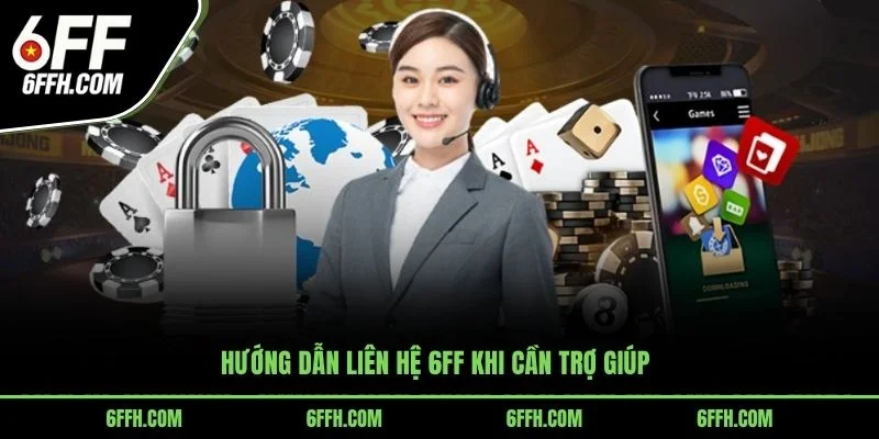 Hướng dẫn liên hệ 6FF khi cần trợ giúp