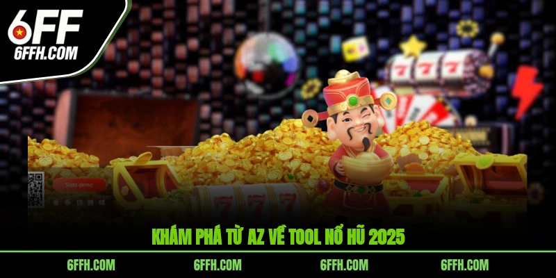 Khám phá từ A-Z về tool nổ hũ 2025