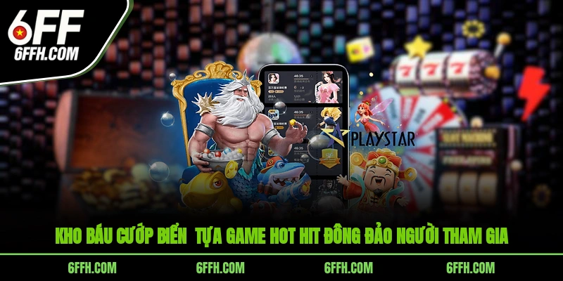 Kho Báu Cướp Biển - Tựa game hot hit đông đảo người tham gia