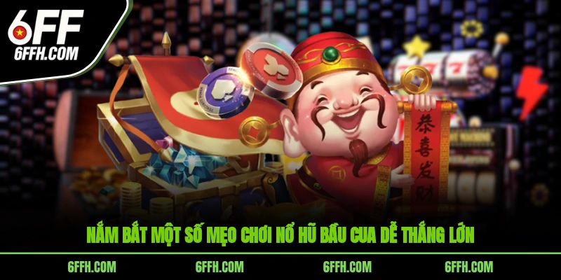 Nắm bắt một số mẹo chơi nổ hũ Bầu Cua dễ thắng lớn