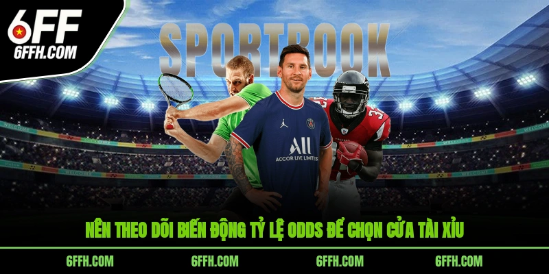 Nên theo dõi biến động tỷ lệ odds để chọn cửa tài xỉu