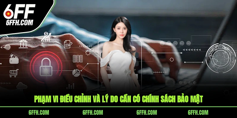 Phạm vi điều chỉnh và lý do cần có chính sách bảo mật